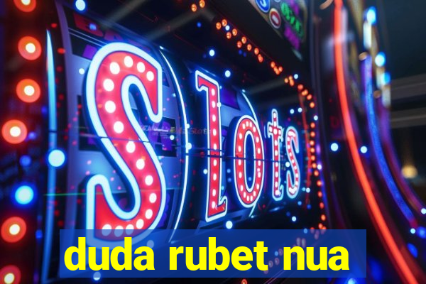 duda rubet nua